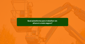 Plataforma para Trabalhar em Altura: Qual é a Mais Segura?